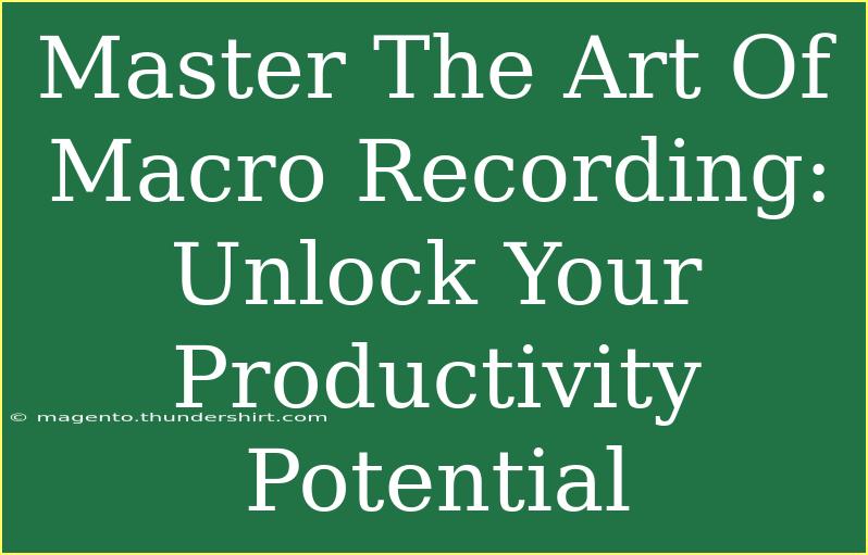 Master The Art Of Macro Recording: Unlock Your Productivity Potential