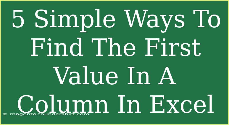 5 Simple Ways To Find The First Value In A Column In Excel