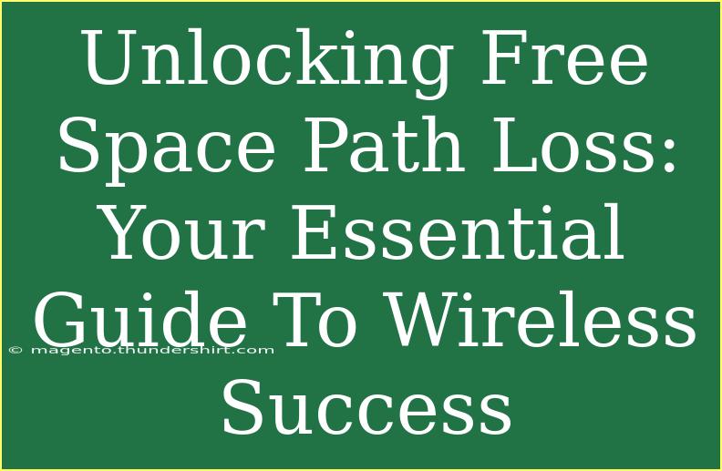 Unlocking Free Space Path Loss: Your Essential Guide To Wireless Success