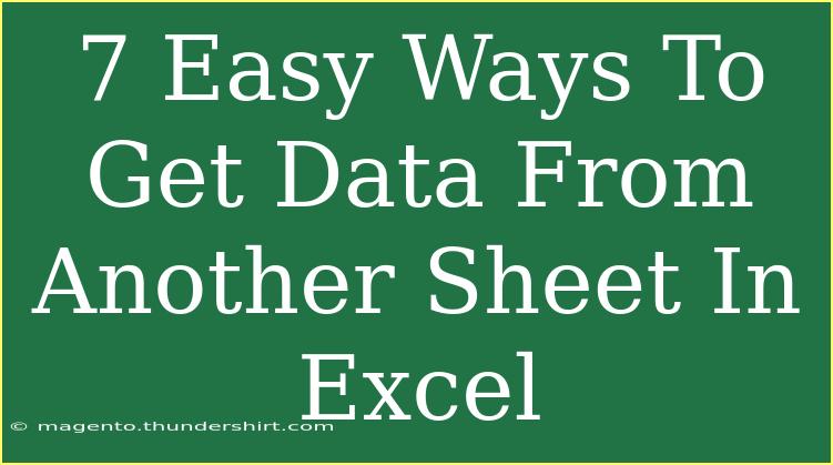 7 Easy Ways To Get Data From Another Sheet In Excel