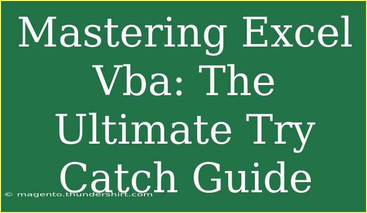 Mastering Excel Vba: The Ultimate Try Catch Guide