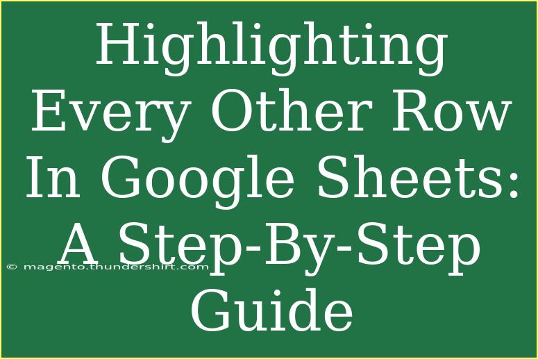 Highlighting Every Other Row In Google Sheets: A Step-By-Step Guide