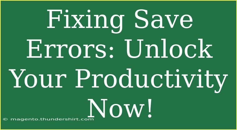 Fixing Save Errors: Unlock Your Productivity Now!