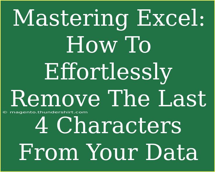 Mastering Excel: How To Effortlessly Remove The Last 4 Characters From Your Data