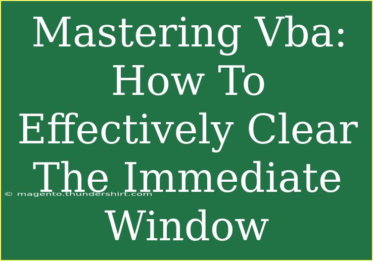 Mastering Vba: How To Effectively Clear The Immediate Window