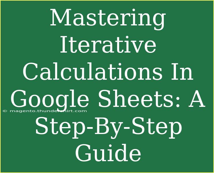 Mastering Iterative Calculations In Google Sheets: A Step-By-Step Guide