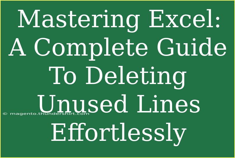 Mastering Excel: A Complete Guide To Deleting Unused Lines Effortlessly