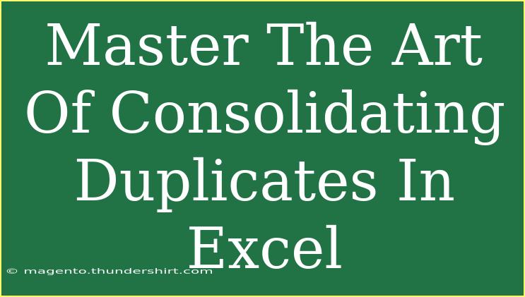 Master The Art Of Consolidating Duplicates In Excel