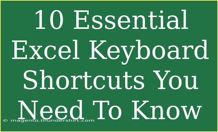 10 Essential Excel Keyboard Shortcuts You Need To Know