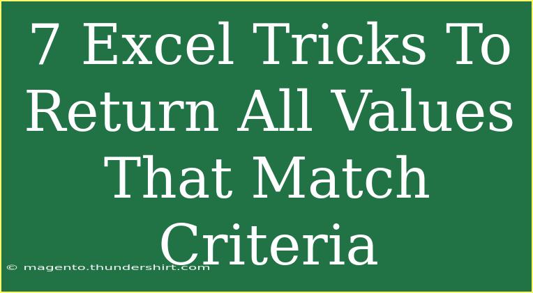 7 Excel Tricks To Return All Values That Match Criteria