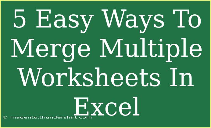 5 Easy Ways To Merge Multiple Worksheets In Excel