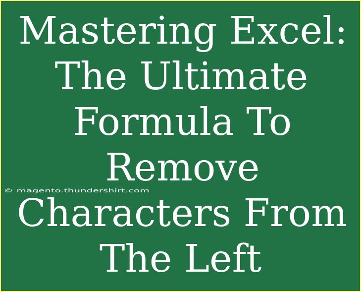 Mastering Excel: The Ultimate Formula To Remove Characters From The Left