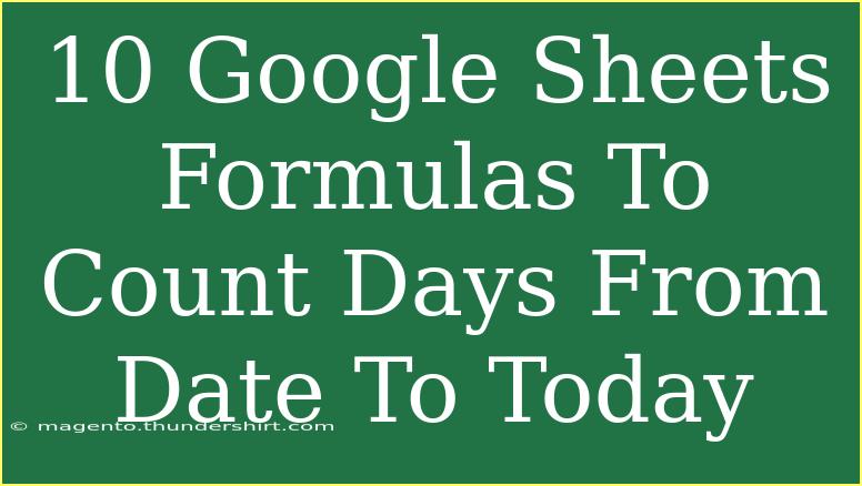 10 Google Sheets Formulas To Count Days From Date To Today