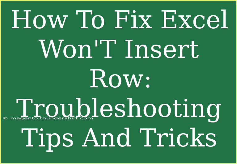 How To Fix Excel Won'T Insert Row: Troubleshooting Tips And Tricks