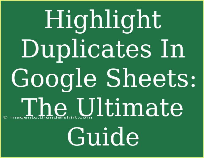 Highlight Duplicates In Google Sheets: The Ultimate Guide