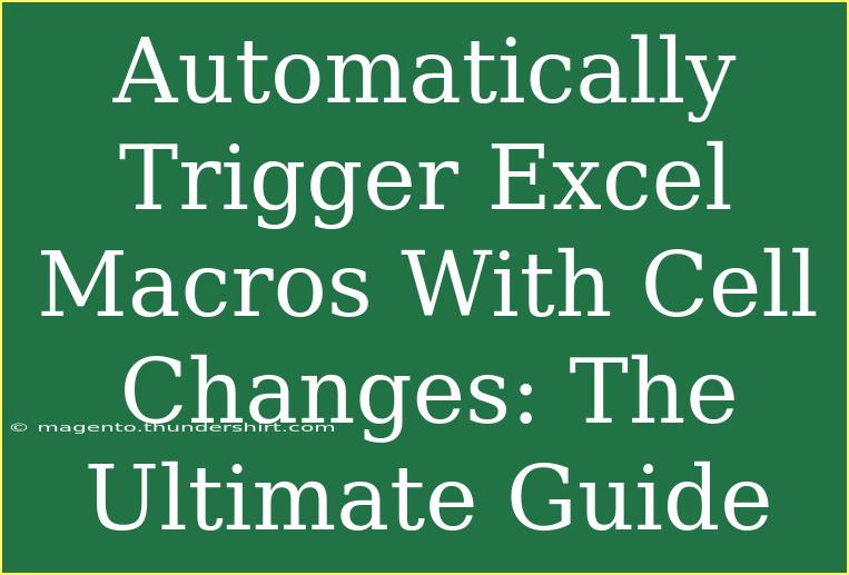 Automatically Trigger Excel Macros With Cell Changes: The Ultimate Guide