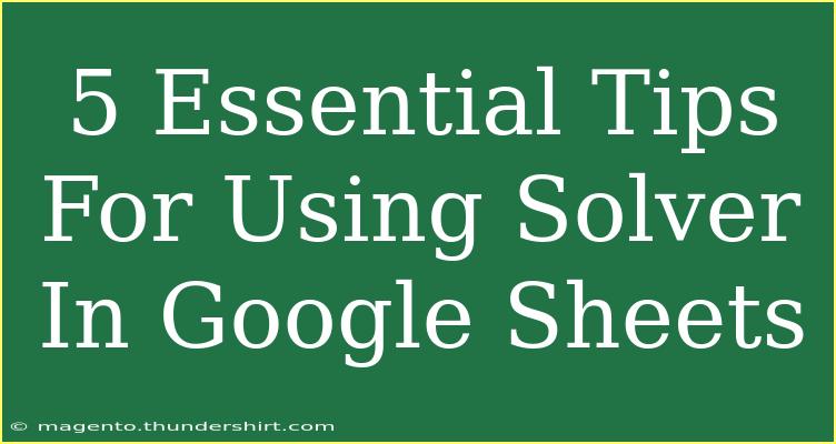 5 Essential Tips For Using Solver In Google Sheets