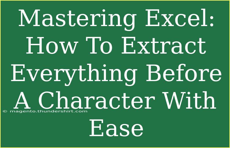 Mastering Excel: How To Extract Everything Before A Character With Ease