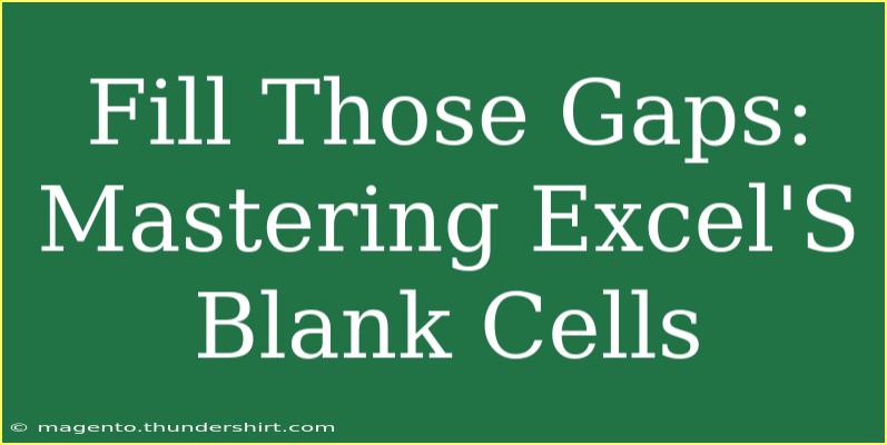 Fill Those Gaps: Mastering Excel'S Blank Cells