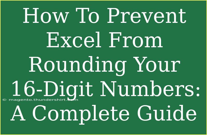 How To Prevent Excel From Rounding Your 16-Digit Numbers: A Complete Guide