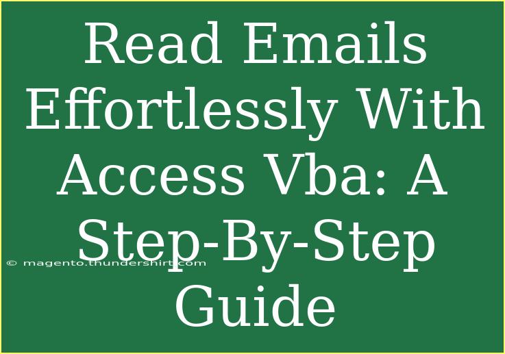 Read Emails Effortlessly With Access Vba: A Step-By-Step Guide