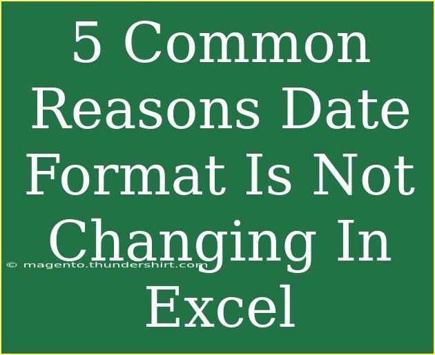 5 Common Reasons Date Format Is Not Changing In Excel