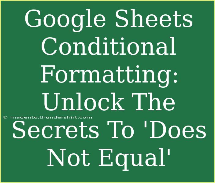 Google Sheets Conditional Formatting: Unlock The Secrets To 'Does Not Equal'