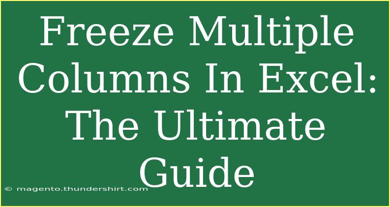 Freeze Multiple Columns In Excel: The Ultimate Guide