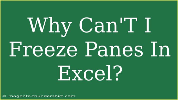 Why Can'T I Freeze Panes In Excel?