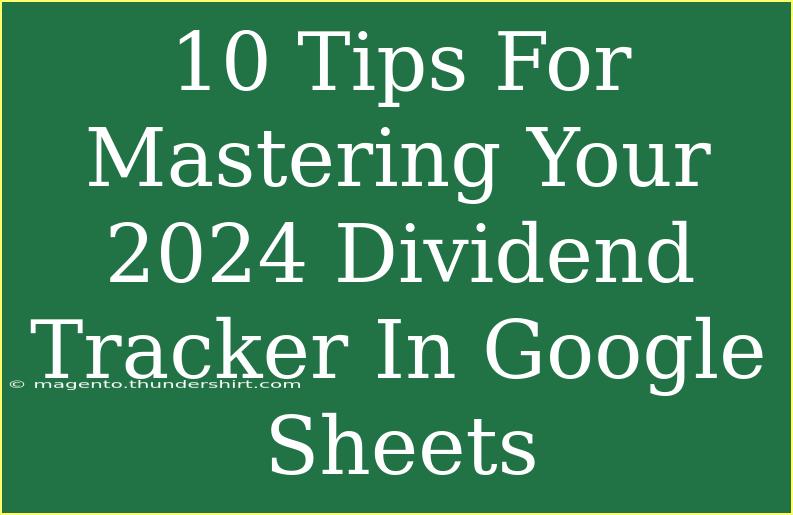 10 Tips For Mastering Your 2024 Dividend Tracker In Google Sheets