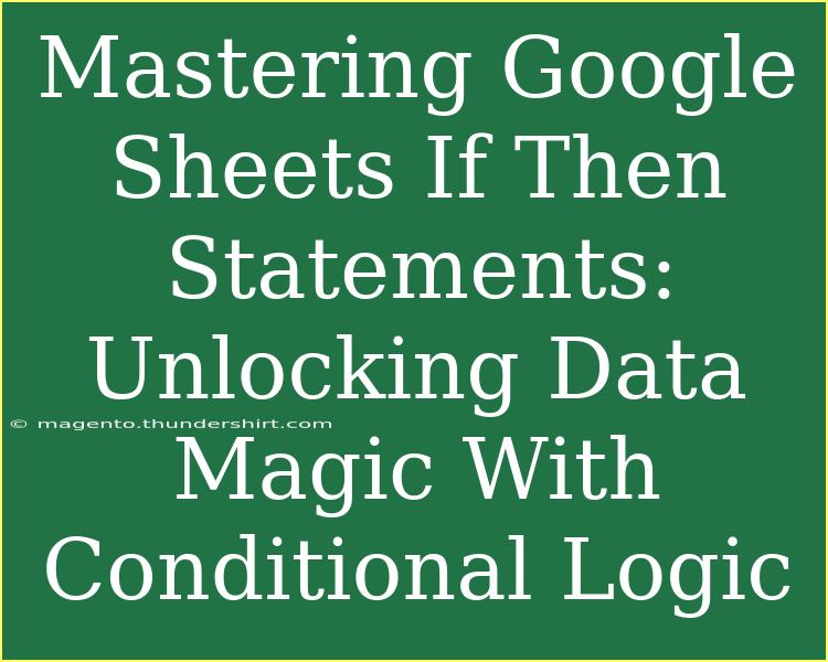 Mastering Google Sheets If Then Statements: Unlocking Data Magic With Conditional Logic