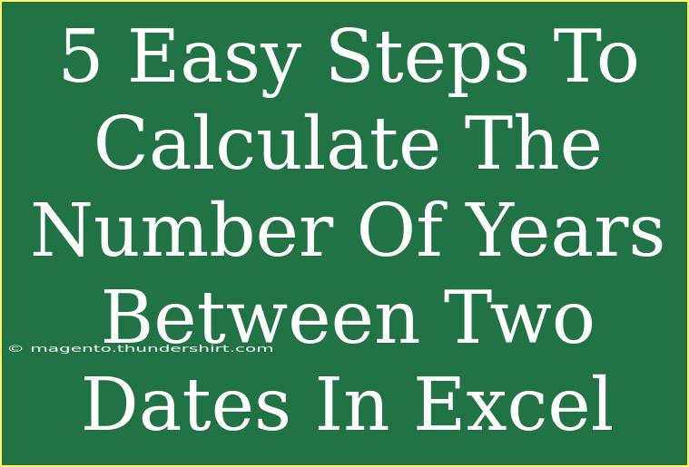 5 Easy Steps To Calculate The Number Of Years Between Two Dates In Excel