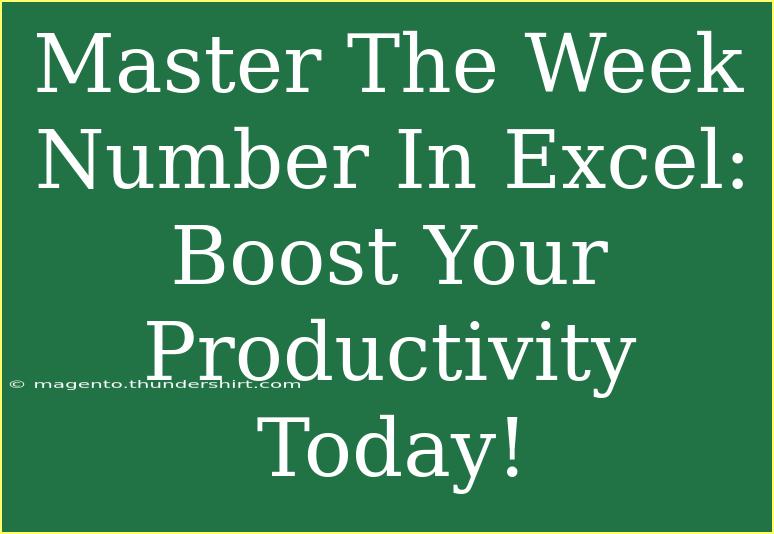 Master The Week Number In Excel: Boost Your Productivity Today!