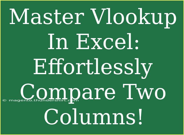 Master Vlookup In Excel: Effortlessly Compare Two Columns!