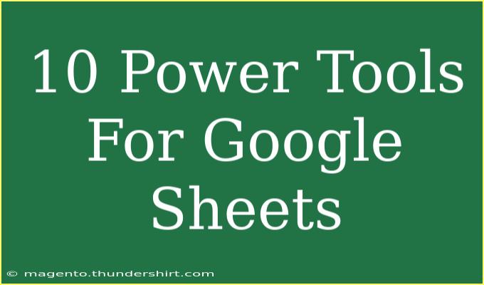 10 Power Tools For Google Sheets