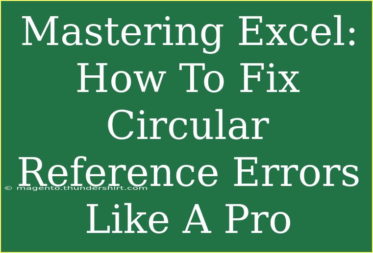 Mastering Excel: How To Fix Circular Reference Errors Like A Pro