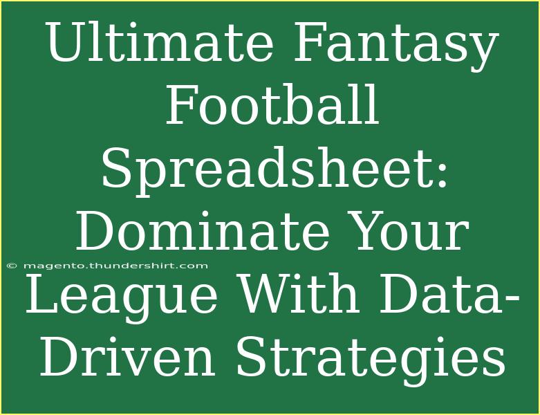 Ultimate Fantasy Football Spreadsheet: Dominate Your League With Data-Driven Strategies