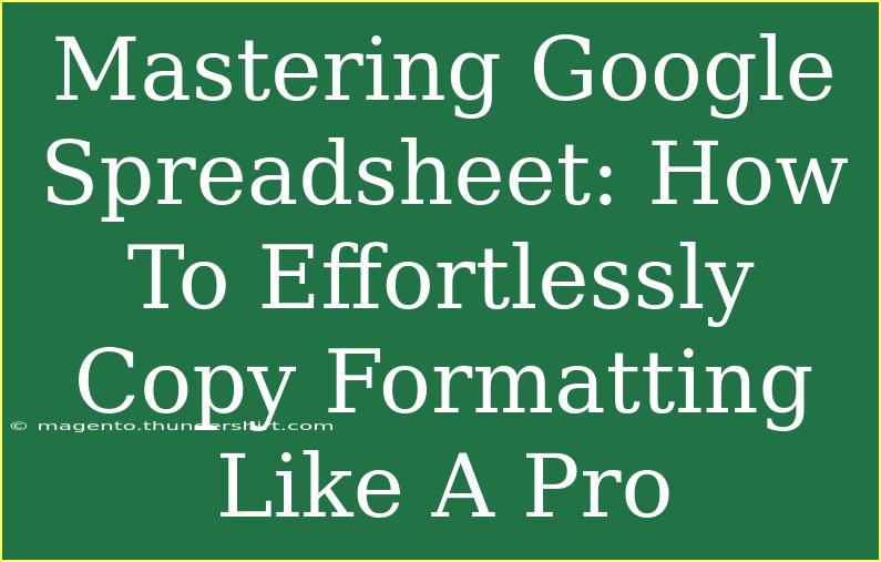 Mastering Google Spreadsheet: How To Effortlessly Copy Formatting Like A Pro