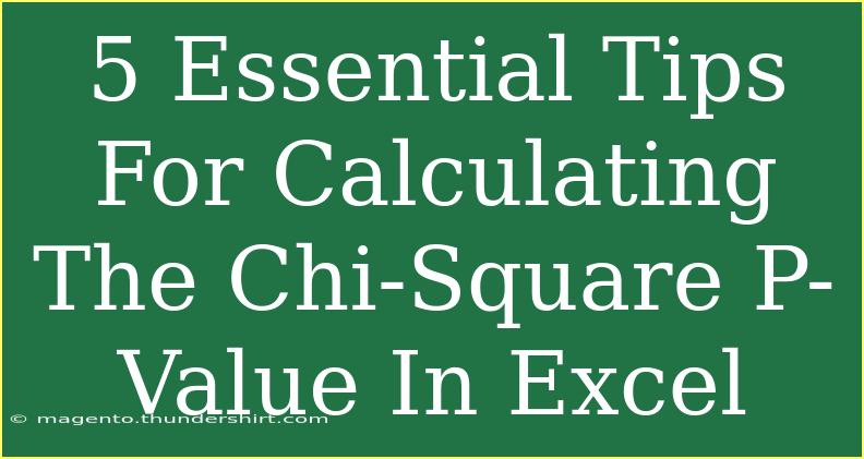 5 Essential Tips For Calculating The Chi-Square P-Value In Excel