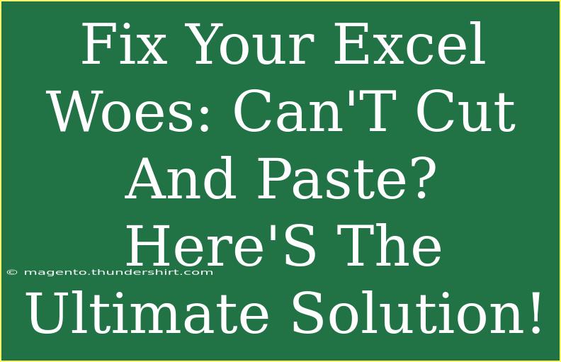 Fix Your Excel Woes: Can'T Cut And Paste? Here'S The Ultimate Solution!