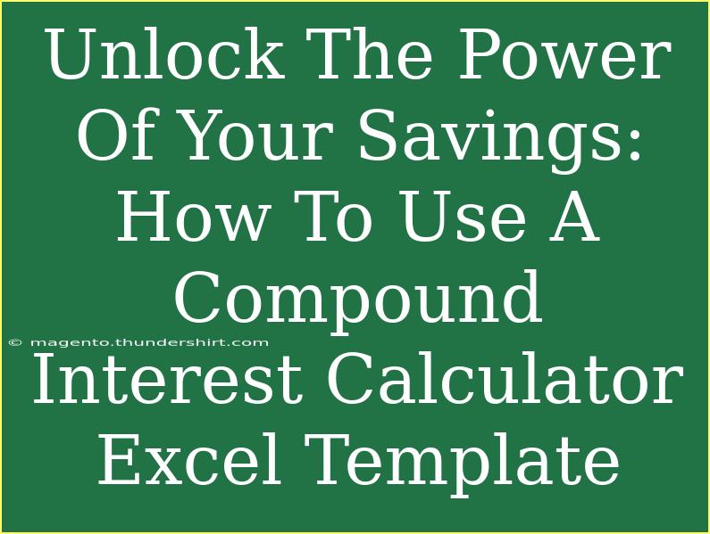 Unlock The Power Of Your Savings: How To Use A Compound Interest Calculator Excel Template