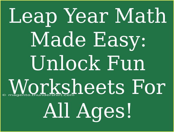 Leap Year Math Made Easy: Unlock Fun Worksheets For All Ages!