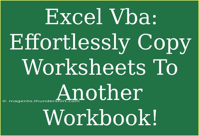 Excel Vba: Effortlessly Copy Worksheets To Another Workbook!