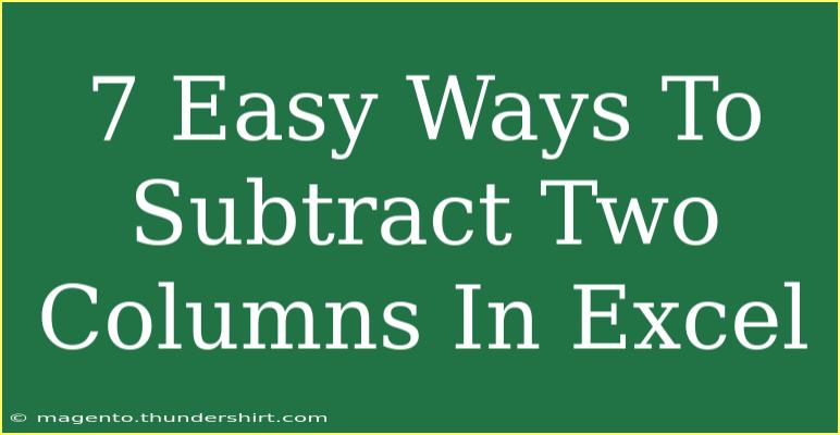 7 Easy Ways To Subtract Two Columns In Excel