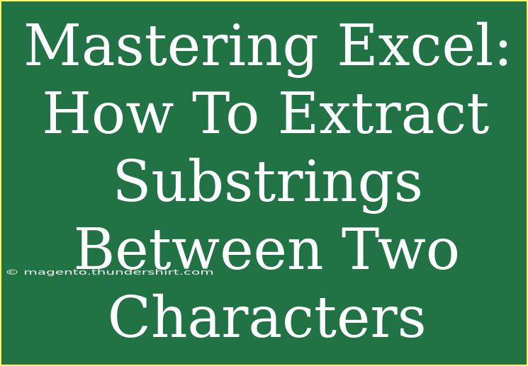 Mastering Excel: How To Extract Substrings Between Two Characters