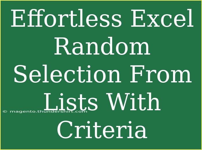 Effortless Excel Random Selection From Lists With Criteria