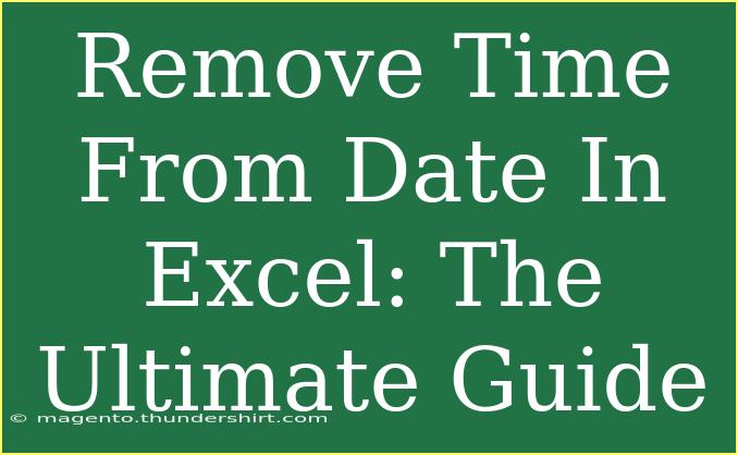 Remove Time From Date In Excel: The Ultimate Guide