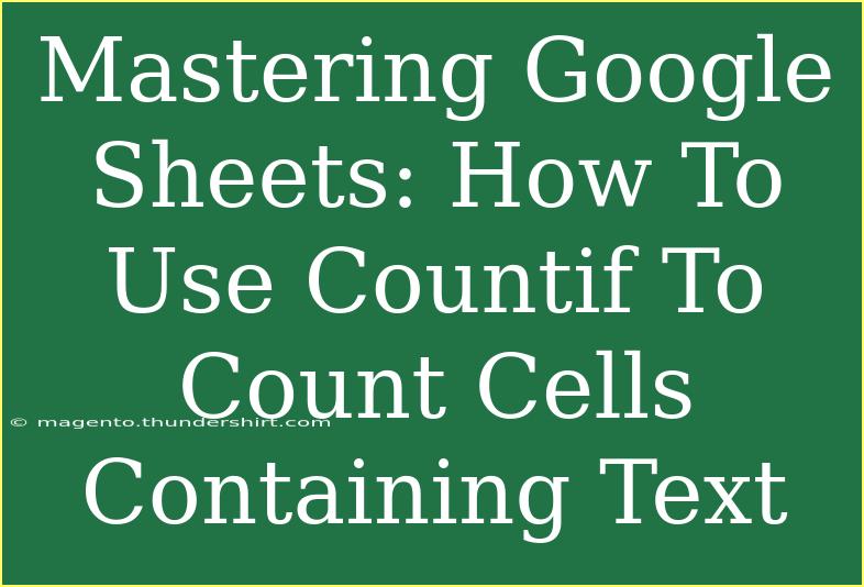 Mastering Google Sheets: How To Use Countif To Count Cells Containing Text