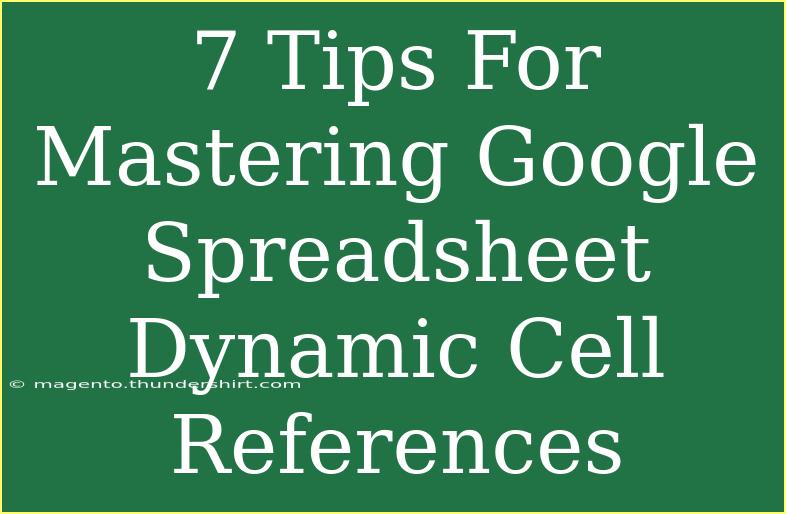 7 Tips For Mastering Google Spreadsheet Dynamic Cell References