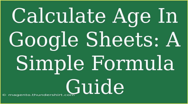 Calculate Age In Google Sheets: A Simple Formula Guide